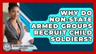 Why Do Non-State Armed Groups Recruit Child Soldiers? - International Humanitarian Law Experts
