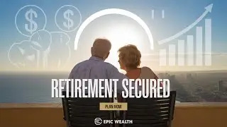 11 Essential Steps to Secure Retirement: Plan Now for Financial Freedom | Epic Wealth