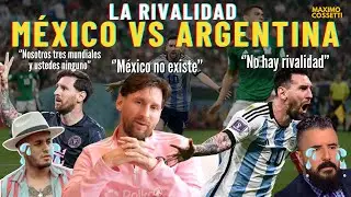M&Eacute;XICO Y SU RIVALIDAD CON ARGENTINA, ADEM&Aacute;S DEL ODIO CONTRA LIONEL MESSI | &iquest;EXISTE LA RIVALIDAD?