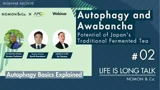 Autpphagy and Awabancha - Potential of Japan's Traditional Fermented Tea | LIFE IS LONG TALK Vol.2