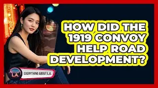 How Did The 1919 Convoy Help Road Development?