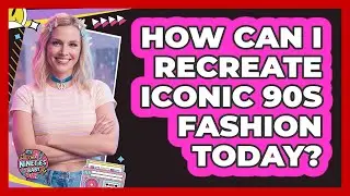 How Can I Recreate Iconic 90s Fashion Today? - I'm a 90s Baby