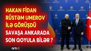 Hakan Fidan və Rüstəm Umerov GÖRÜŞDÜ - Savaşa Ankarada SON QOYULA BİLƏR? - Mühüm məqamlar AÇIQLANDI