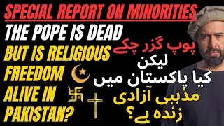 Pakistan After the Pope - Special Report on Pakistan's Minorities