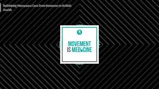 Rethinking Menopause Care: From Hormones to Holistic Health | Movement is Medicine
