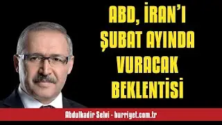 ABDULKADİR SELVİ: ABD, İRAN&rsquo;I ŞUBAT AYINDA VURACAK BEKLENTİSİ - SESLİ MAKALE DİNLE