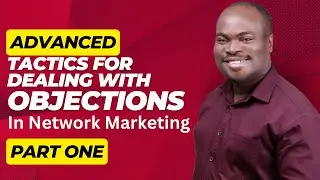 Advanced Tactics For Dealing With Objections In Network Marketing Part 1