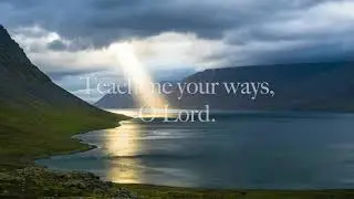 Psalm 25: Teach Me Your Ways, O Lord