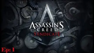 Assassin Creed: Syndicate Ep 1