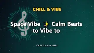 Space Vibe ✨ Calm Beats to Vibe to