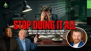 How Smart Lawyers Stop Doing Busywork And Start Building A Profitable Practice