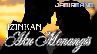 IZINKAN AKU MENANGIS | Jabir Band