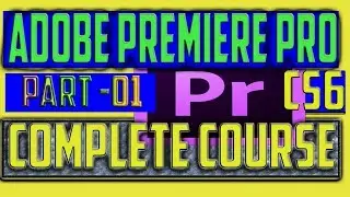 part 01 How to Edit Video - Premiere Pro CS6 Tutorial 2018 For Beginners Hindi/Urdu