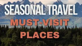 Seasonal Travel Guide 2024 |  Must-Visit Places Around the World