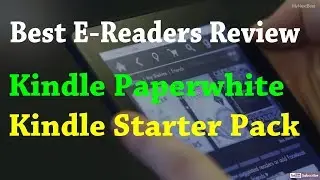 Best E-Readers | Kindle Paperwhite and Kindle Starter Quick Picks