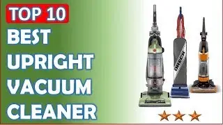 Top 10 Best Upright Vacuum Cleaner Reviews 2017-2018