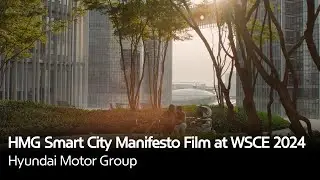Фильм-манифест &laquo;Умного города&raquo; компании HMG на выставке WSCE 2024 | Hyundai Motor Group