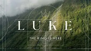 Luke: The King is Here | Luke 3:1&ndash;20