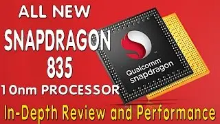 NEW QUALCOMM SNAPDRAGON 835 PROCESSOR, DETAIL REVIEW, PERFORMANCE TEST AND UPCOMING PHONES WITH IT