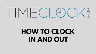 How To Clock In and Out with Time Clock Hub