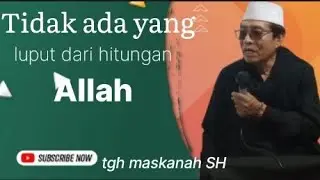 🔴tgh maskanah SH‼️tidak ada yang terbebas dari hisapnya allah(@zainul hakim) 