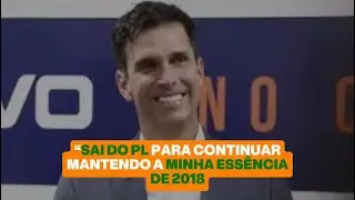 Sai do PL para manter a minha essência de 2018