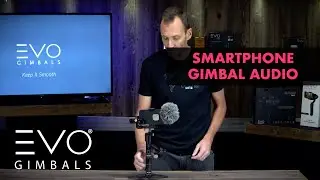 Smartphone Audio Solutions and Camera Stabilizer Setup | EVO Gimbals Rage-S Camera Stabilizer