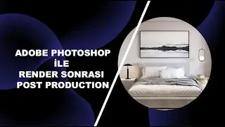 Adobe Photoshop ile Render Sonrası Post Production: Efektler ve Camera Raw Kullanımı