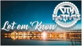 City Natives - Let 'em Know (Official Video)