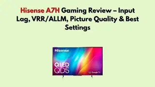 Обзор Hisense A7H Gaming &ndash; задержка ввода, VRR/ALLM, качество изображения и оптимальные настройки.