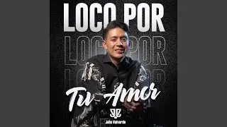 Loco Por Tu Amor