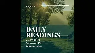 Thoughts on the Bible Readings (2 Samuel 19; Jeremiah 23; Romans 10, 11)August 2nd