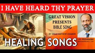 Healing     songs  No 1, 2    I have heard thy prayer,  by shaji mathew edamon