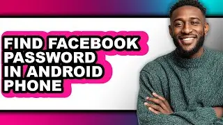 How to Find Facebook Password in Android Phone (updated)