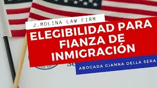 Elegibilidad Para Fianza De Inmigraci&oacute;n | J. Molina Law Firm