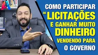Como participar de LICITA&Ccedil;&Otilde;ES e GANHAR MUITO DINHEIRO vendendo para o governo de um jeito f&aacute;cil