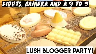 LUSH BLOGGER PARTY! - Lights, Camera and a 9 to 5