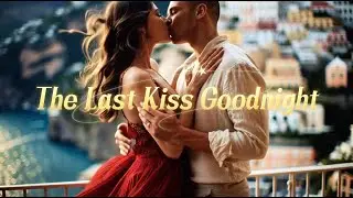 The Last Kiss Goodnight - English Romantic Love Song | Fleeting Forever （Music Video