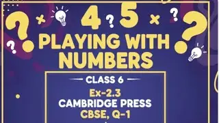 Learn Numbers the Smart Way 💡 | Playing with Numbers, class 6 , Ex-2.3, Cambridge press,CBSE,Q-1