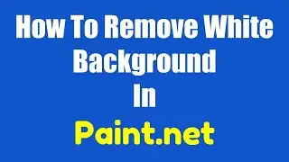 How To Remove White Background In Paint.net | How To Make Background Transparent In Paint.net