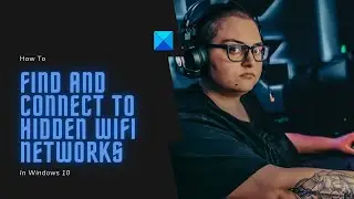 How to find and connect to Hidden WiFi Networks on Windows 11