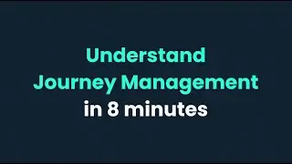Understand Journey Management in 8 minutes