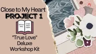 CTMH True Love Deluxe Workshop Kit / Project 1 / Scrapbook Layout Process