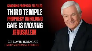 URGENT: THIRD TEMPLE PROPHECY UNFOLDING | JERUSALEM'S EASTERN GATE IS MOVING || DR DAVID JEREMIAH