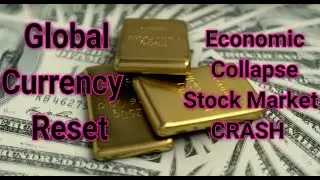 GLOBAL CURRENCY RESET, ECONOMIC COLLAPSE & STOCK MARKET CRASH a certainty.