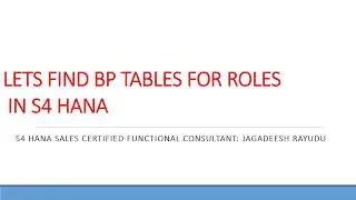 LETS FIND BP TABLES FOR ROLES IN SAP SD S4HANA SALE S