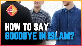 How To Say Goodbye In Islam? | Ask Eman