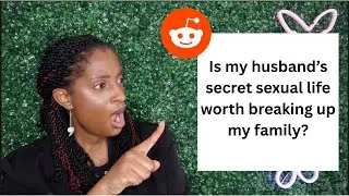Is my husband&rsquo;s secret sexual life worth breaking up my family? Reddit Reaction AITAH  #viralvideo