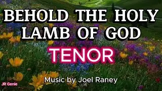 BEHOLD THE HOLY LAMB OF GOD / TENOR / Choral Guide / Music by JOEL RANEY / Words by TOM COLVIN