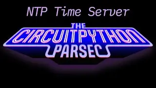 John Park's CircuitPython Parsec: Set RTC Time w NTP @adafruit @johnedgarpark #circuitpython